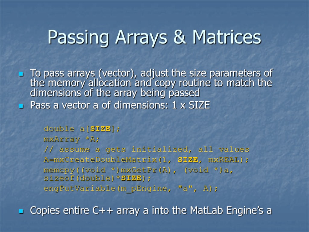 Passing Arrays & Matrices To pass arrays (vector), adjust the size parameters of the